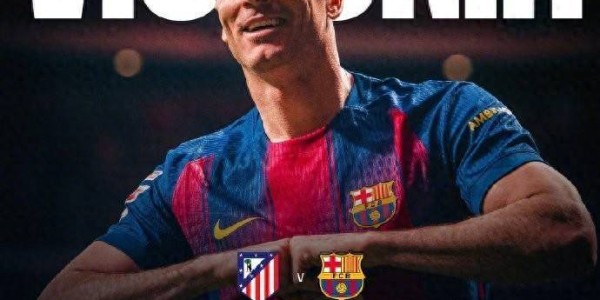 莱万绝杀！巴萨2-1逆转十人马竞，西甲争冠关键战争议与激情并存